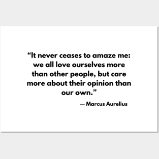 “It never ceases to amaze me: we all love ourselves more than other people.” Marcus Aurelius, Meditations Posters and Art